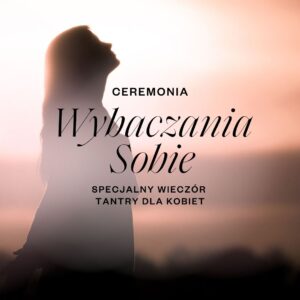 Specjalny Wieczór Tantry dla Kobiet: Ceremonia Wybaczania Sobie - [dzień] __.11.2026, 16:00-21:00, Warszawa